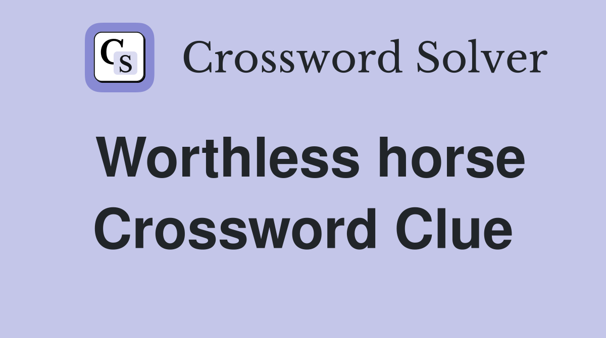 Worthless horse Crossword Clue