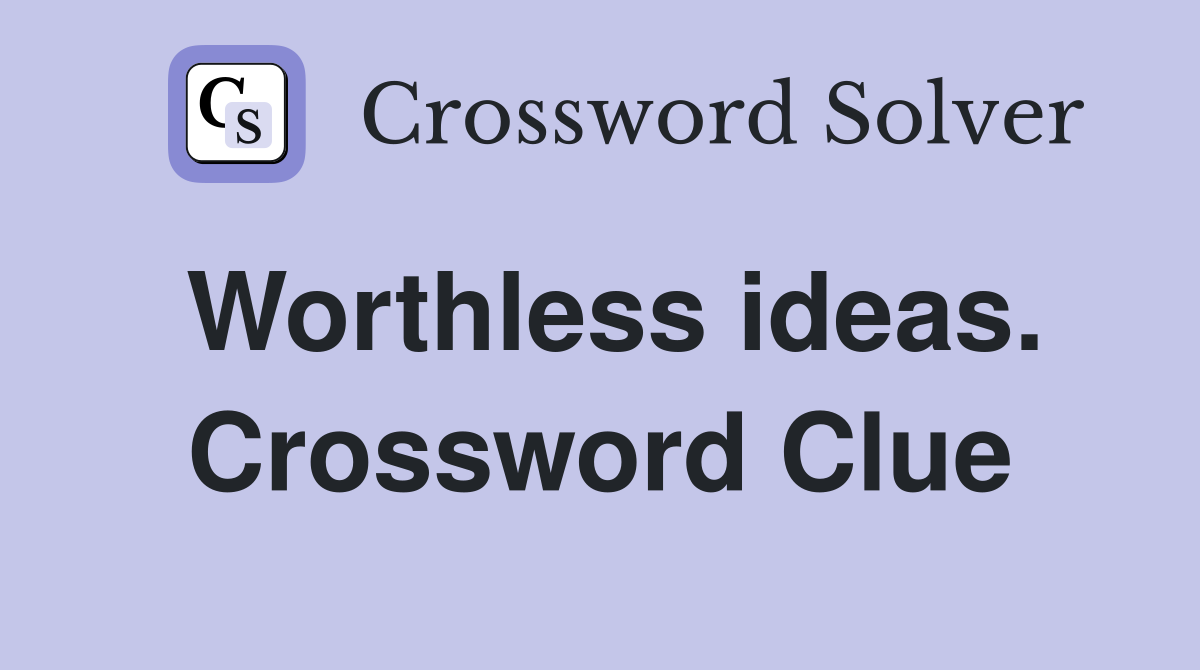 Worthless ideas. Crossword Clue