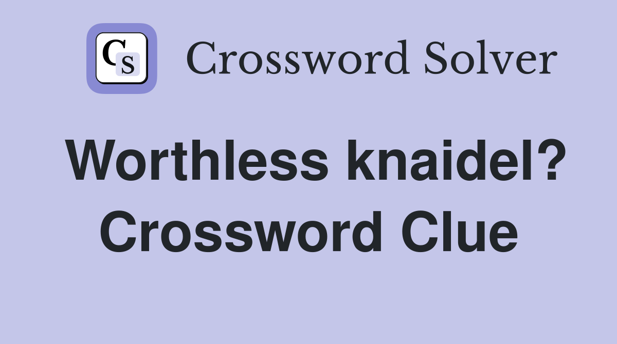 Worthless knaidel? Crossword Clue