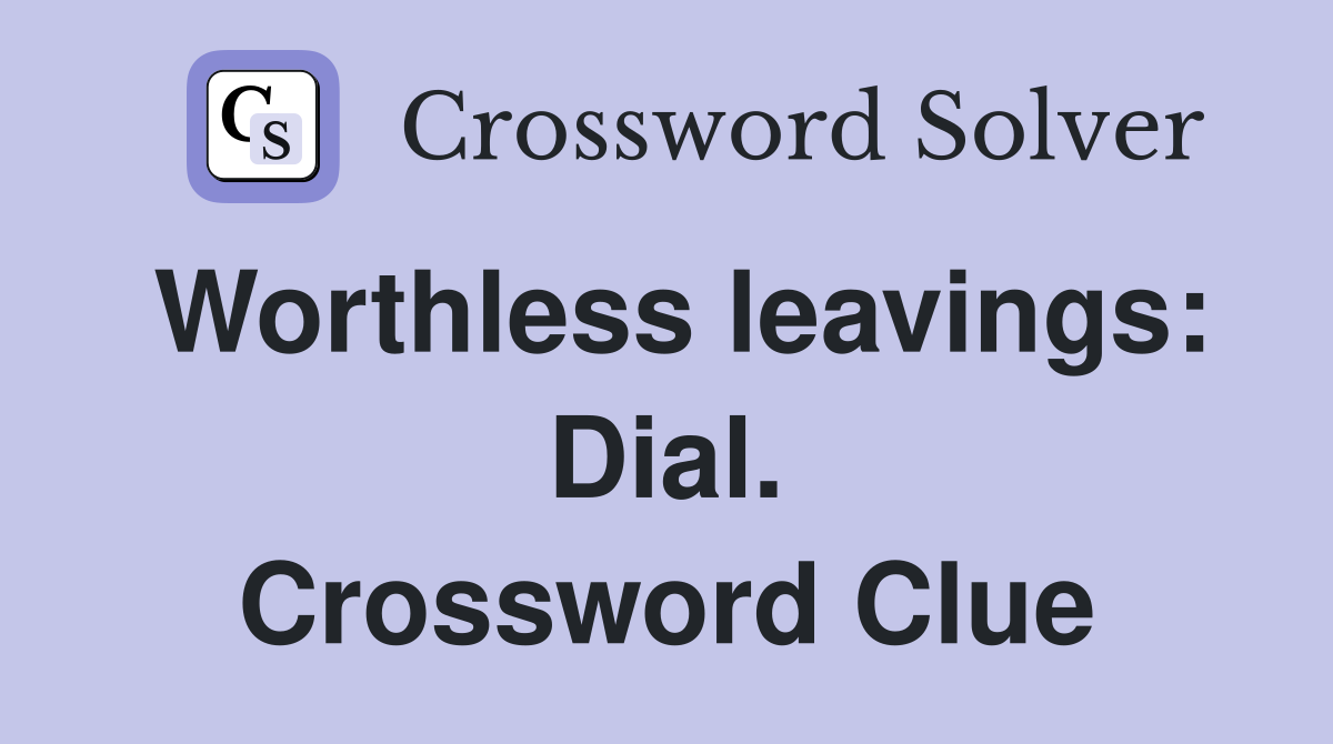 Worthless leavings: Dial. Crossword Clue