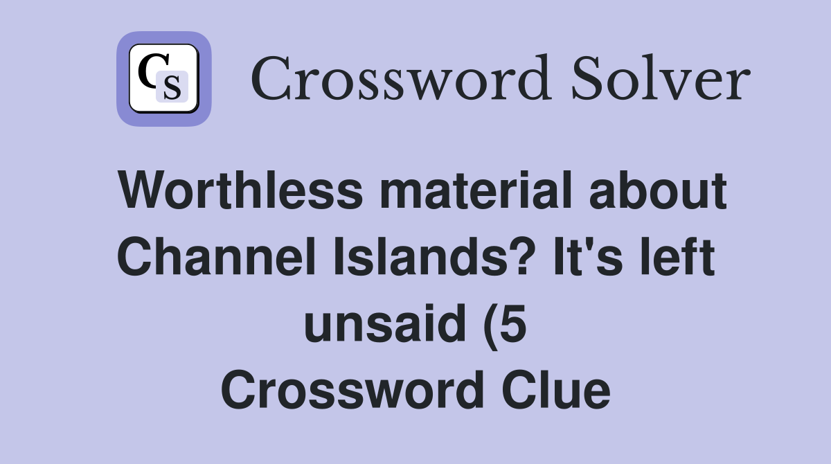 Worthless material about Channel Islands? It #39 s left unsaid (5 Worthless material about Channel Islands? It #39 s left unsaid (5