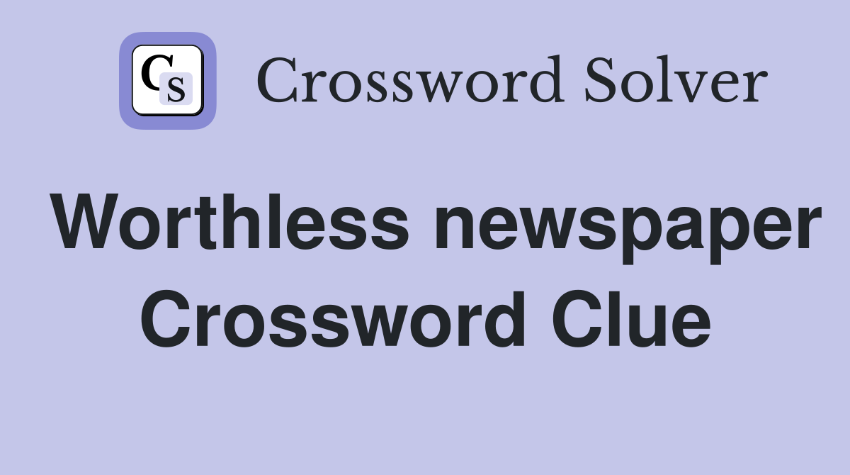Worthless newspaper Crossword Clue