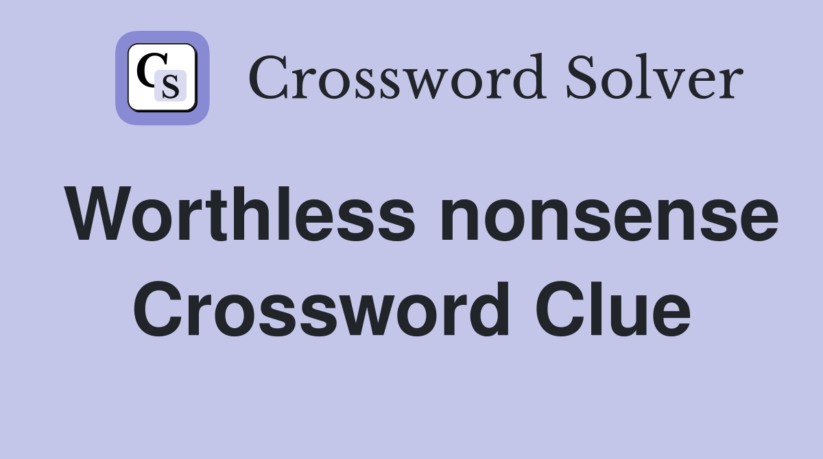 Worthless nonsense Crossword Clue