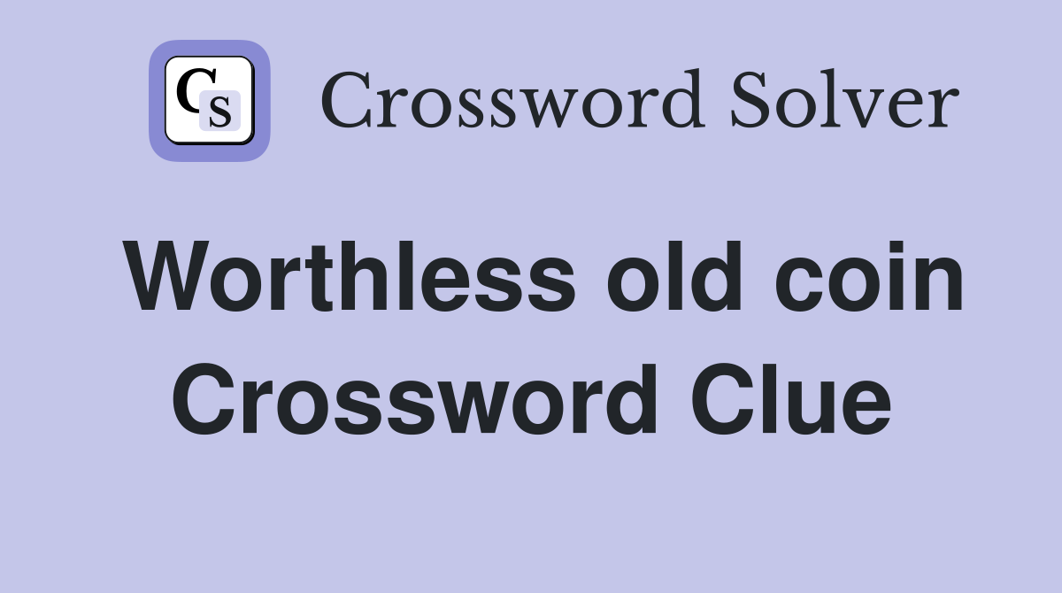 Worthless old coin Crossword Clue