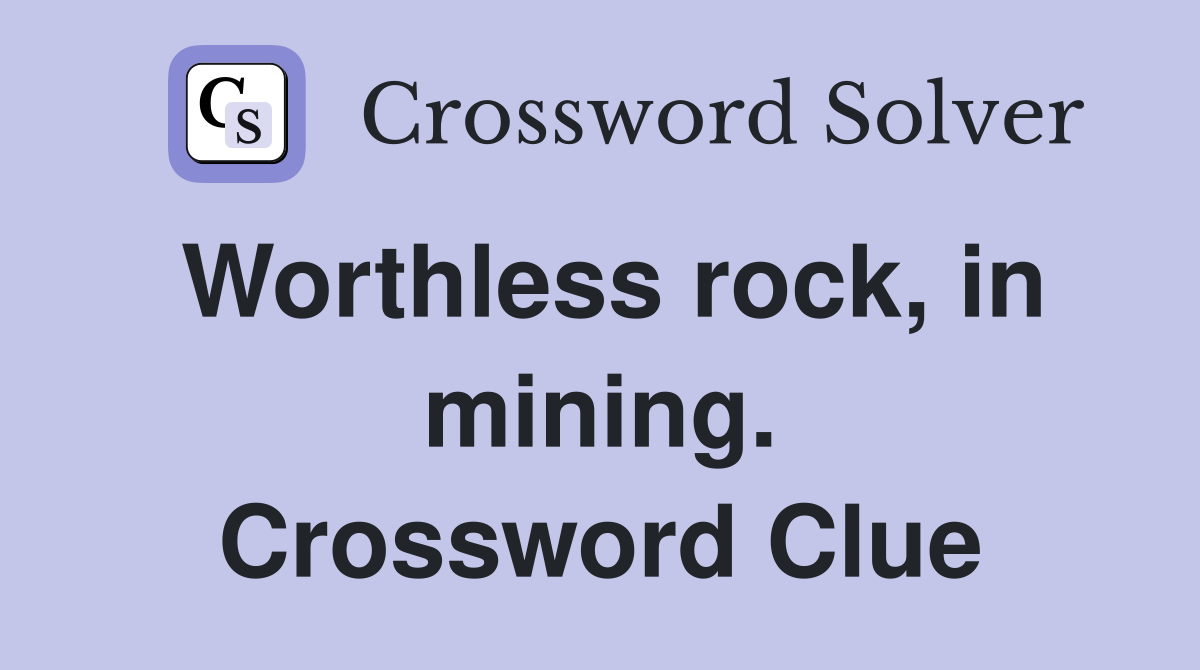 Worthless rock, in mining. Crossword Clue