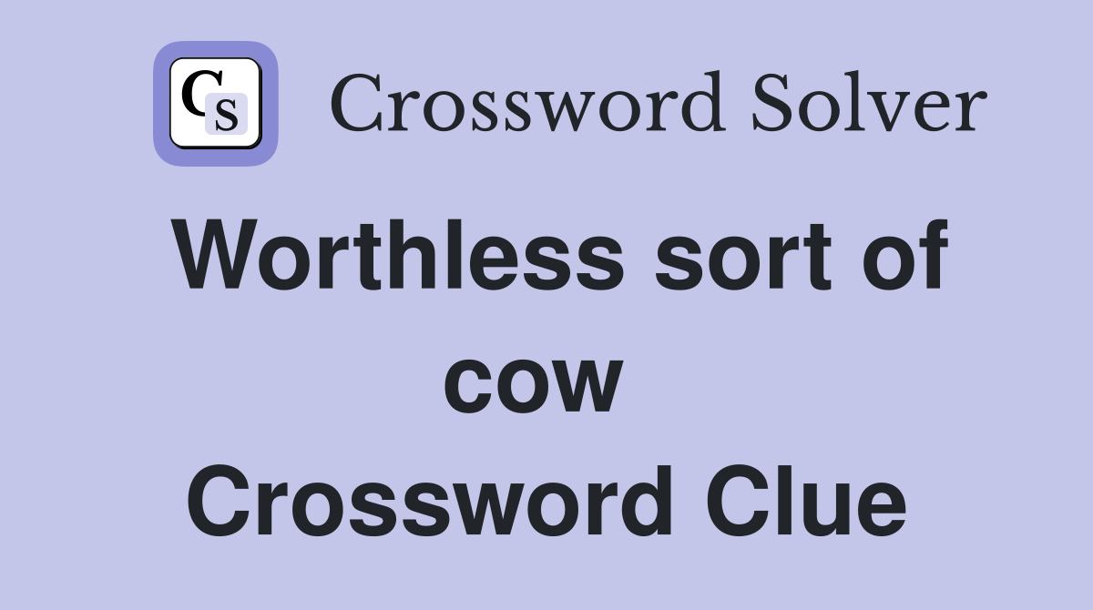 Worthless sort of cow  Crossword Clue