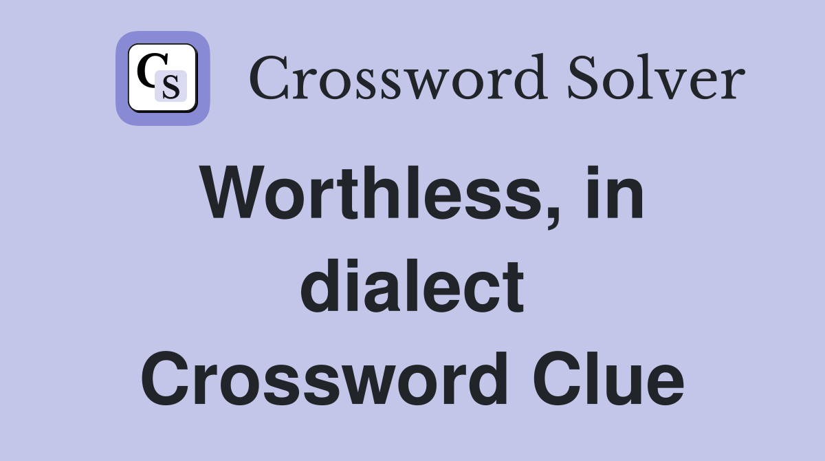 Worthless, in dialect Crossword Clue