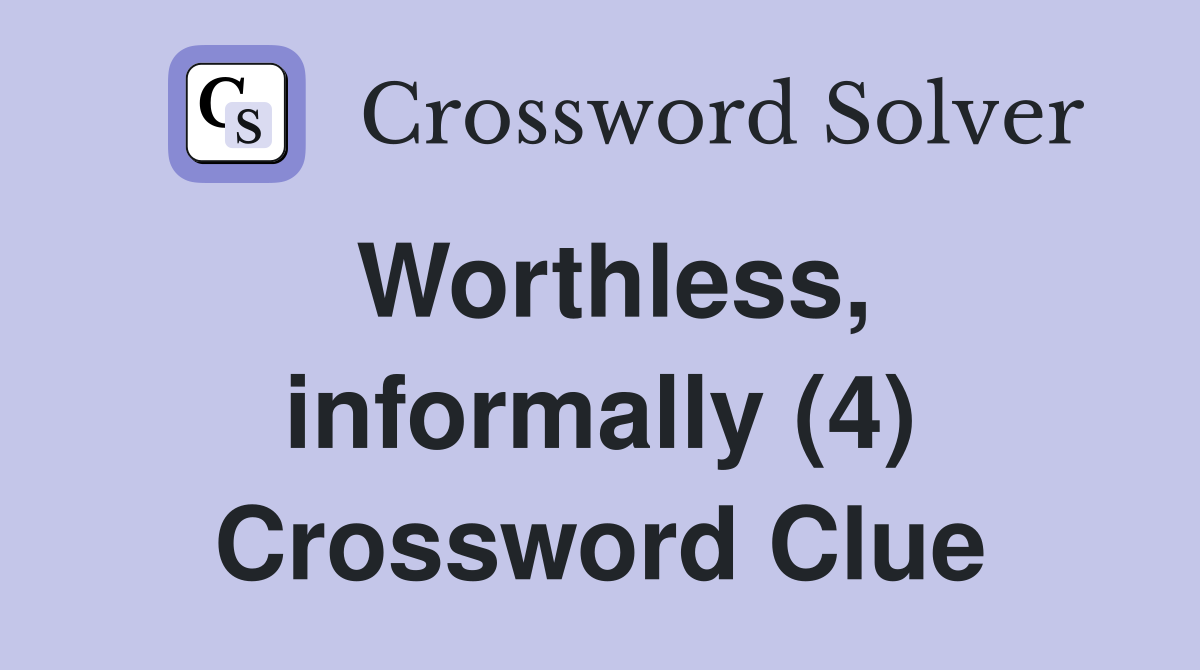 Worthless, informally (4) Crossword Clue