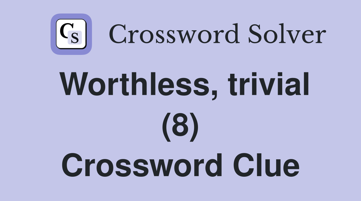 Worthless, trivial (8) Crossword Clue