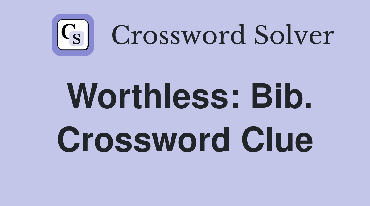 Worthless: Bib. Crossword Clue
