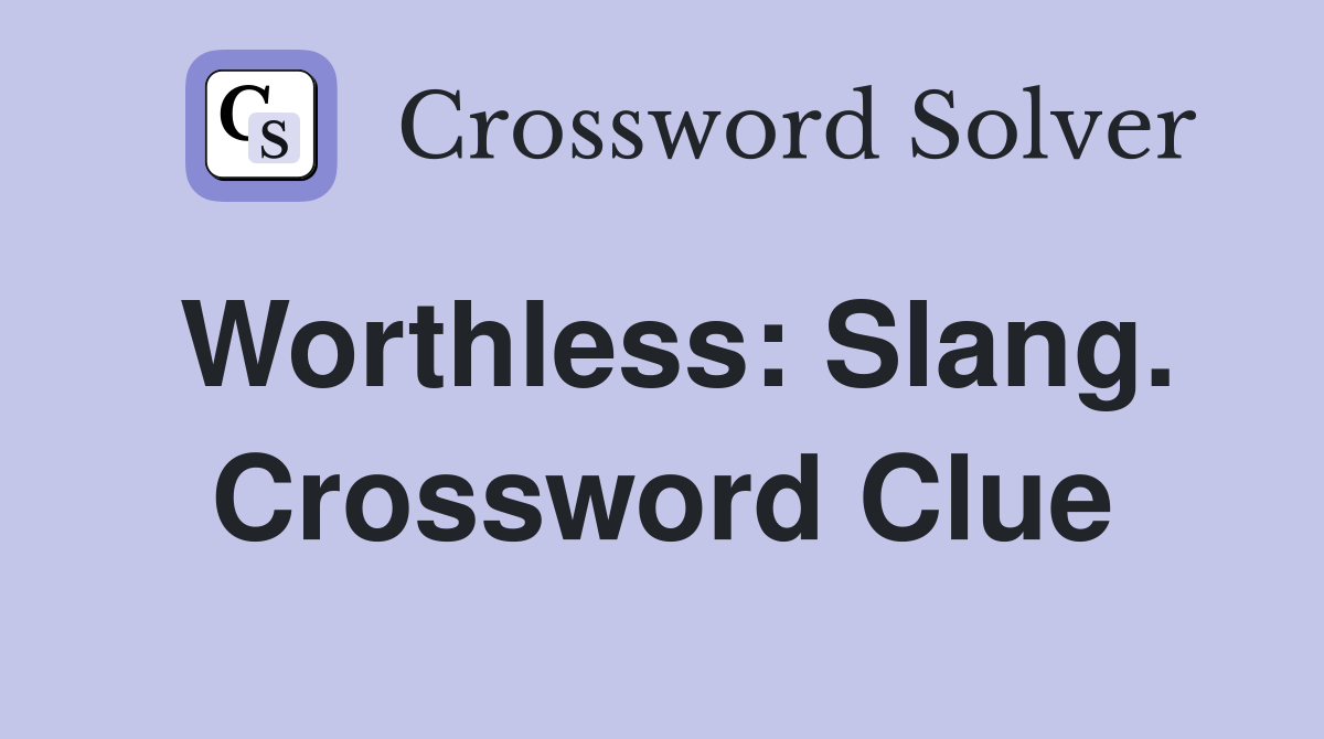 Worthless: Slang. Crossword Clue