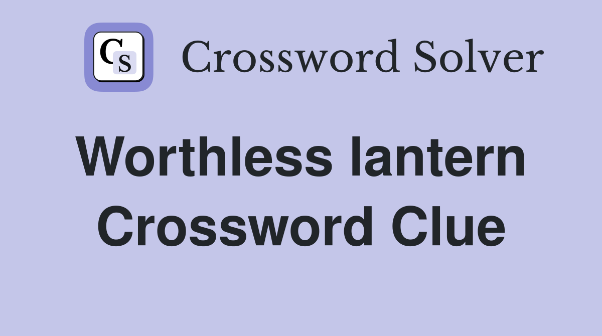 Worthless lantern  Crossword Clue