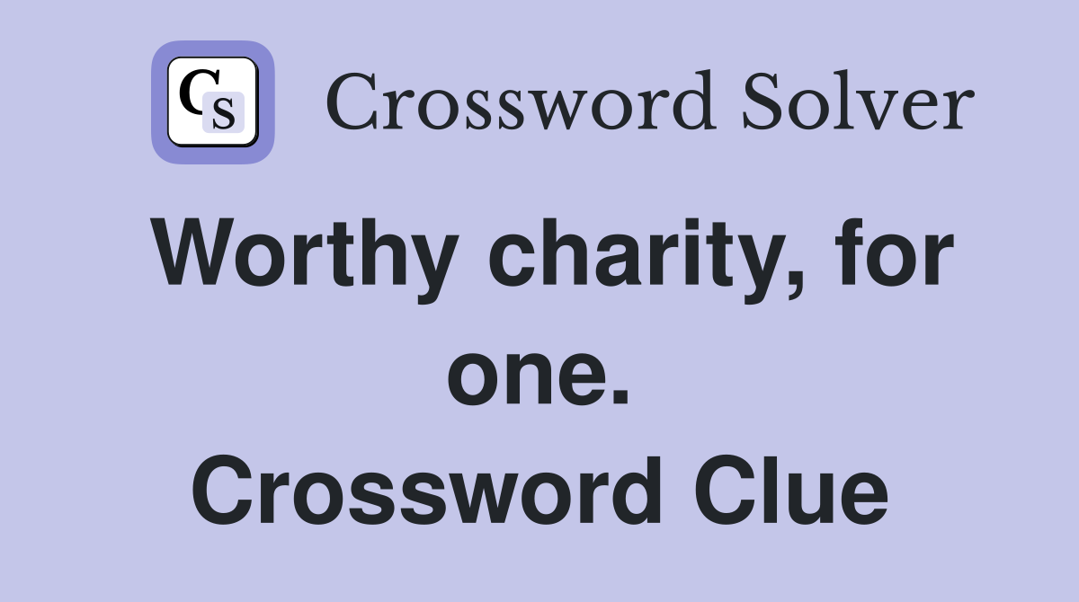 Worthy charity, for one. Crossword Clue