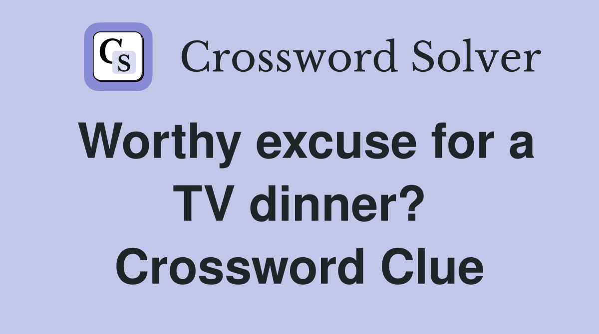 Worthy excuse for a TV dinner? Crossword Clue