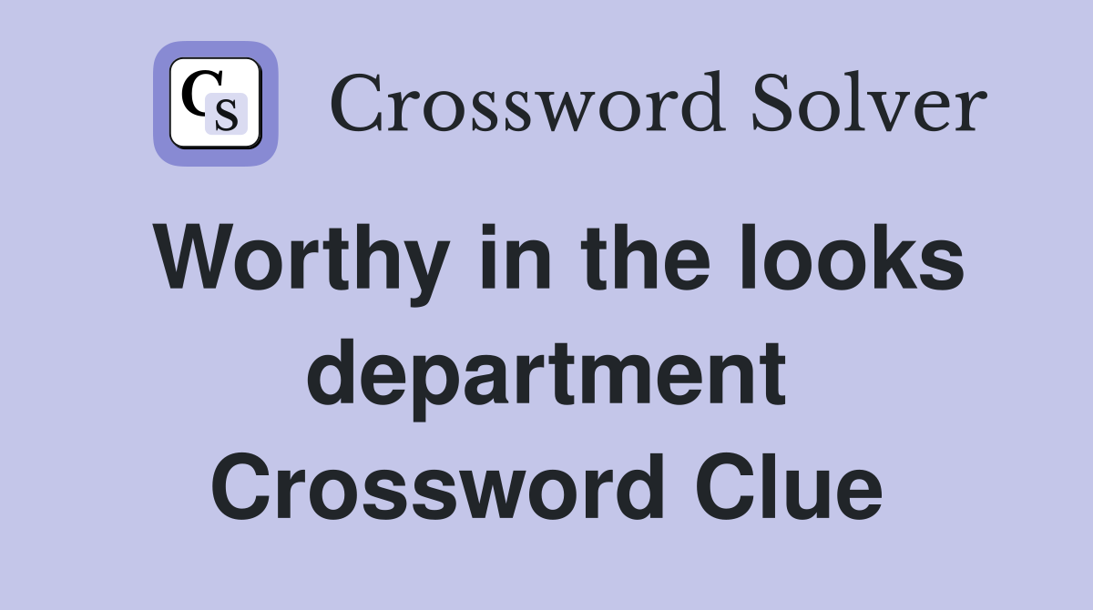 Worthy in the looks department Crossword Clue