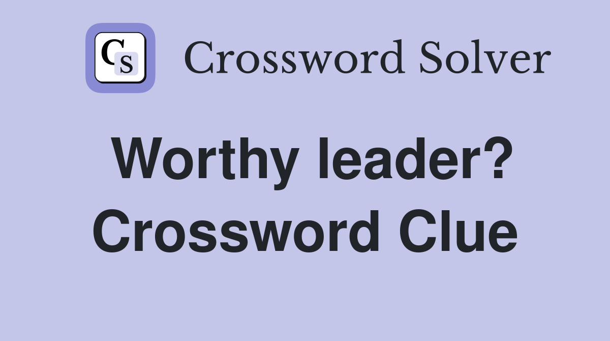 Worthy leader? Crossword Clue