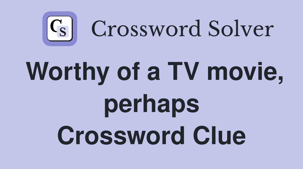 Worthy of a TV movie, perhaps Crossword Clue