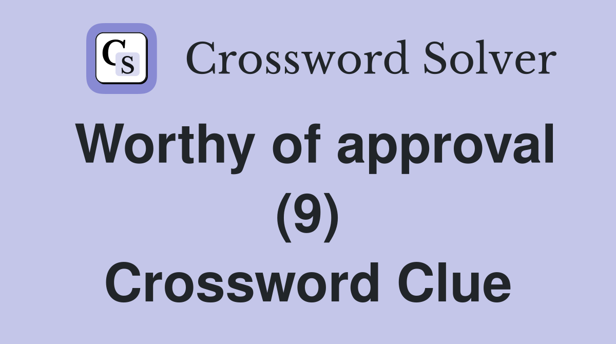 Worthy of approval (9) Crossword Clue