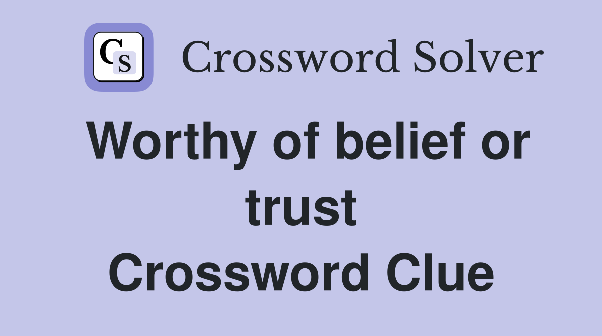 Worthy of belief or trust Crossword Clue