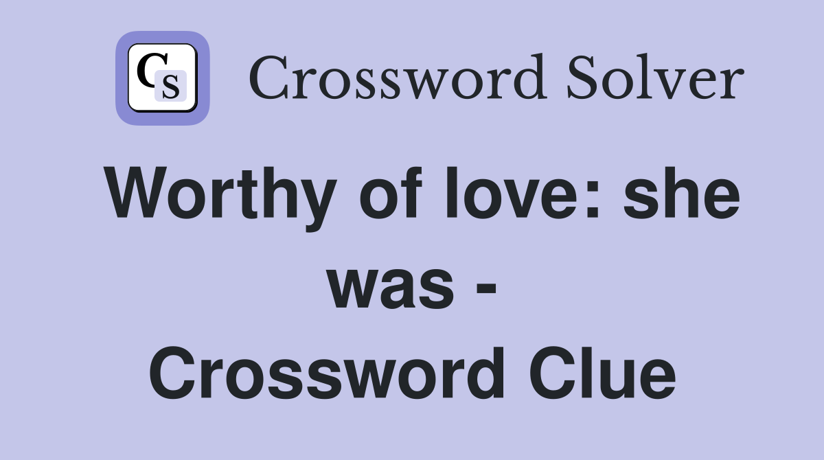 Worthy of love: she was - Crossword Clue