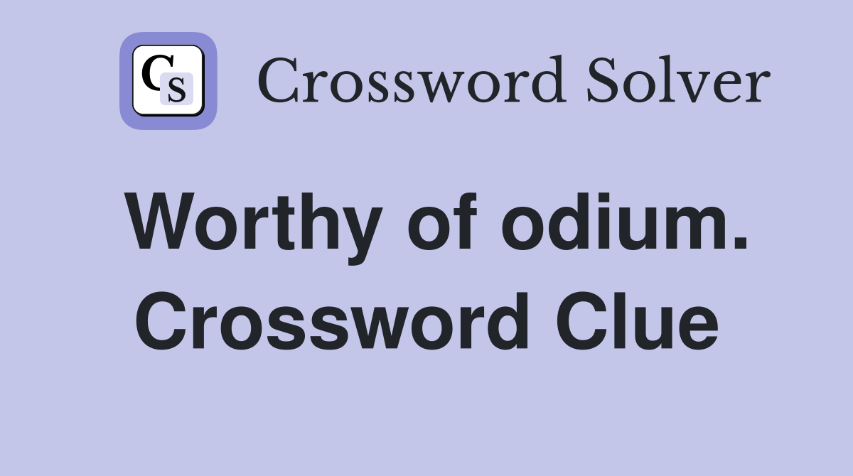 Worthy of odium. Crossword Clue