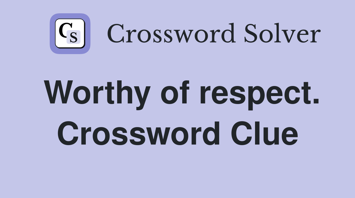Worthy of respect. Crossword Clue
