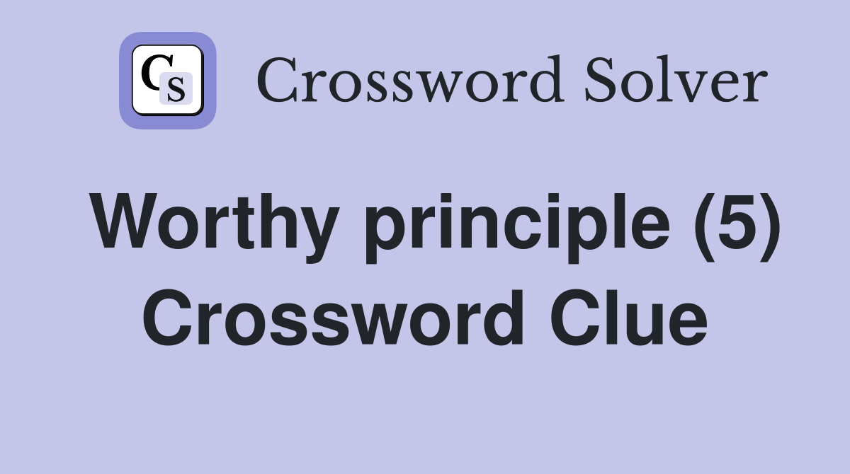 Worthy principle (5) Crossword Clue