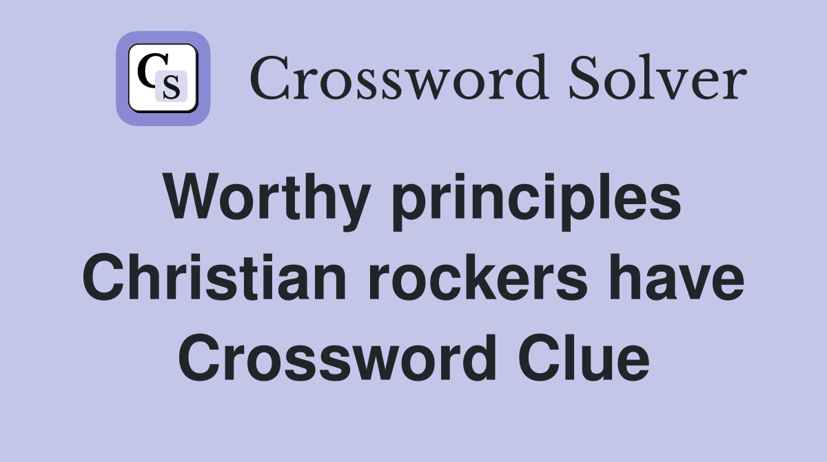 Worthy principles Christian rockers have Crossword Clue