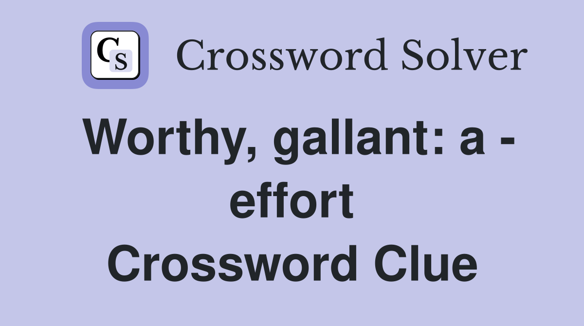 Worthy, gallant: a - effort Crossword Clue