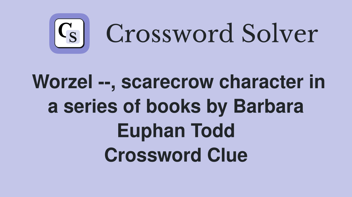 Worzel --, scarecrow character in a series of books by Barbara Euphan Todd Crossword Clue