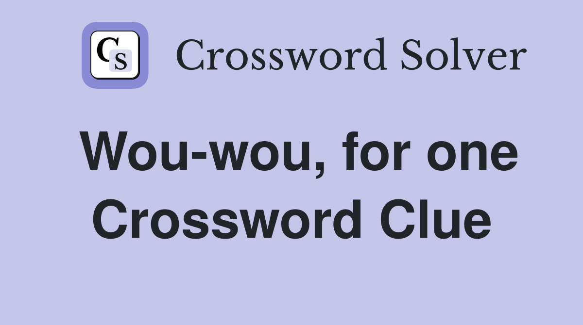 Wou-wou, for one Crossword Clue
