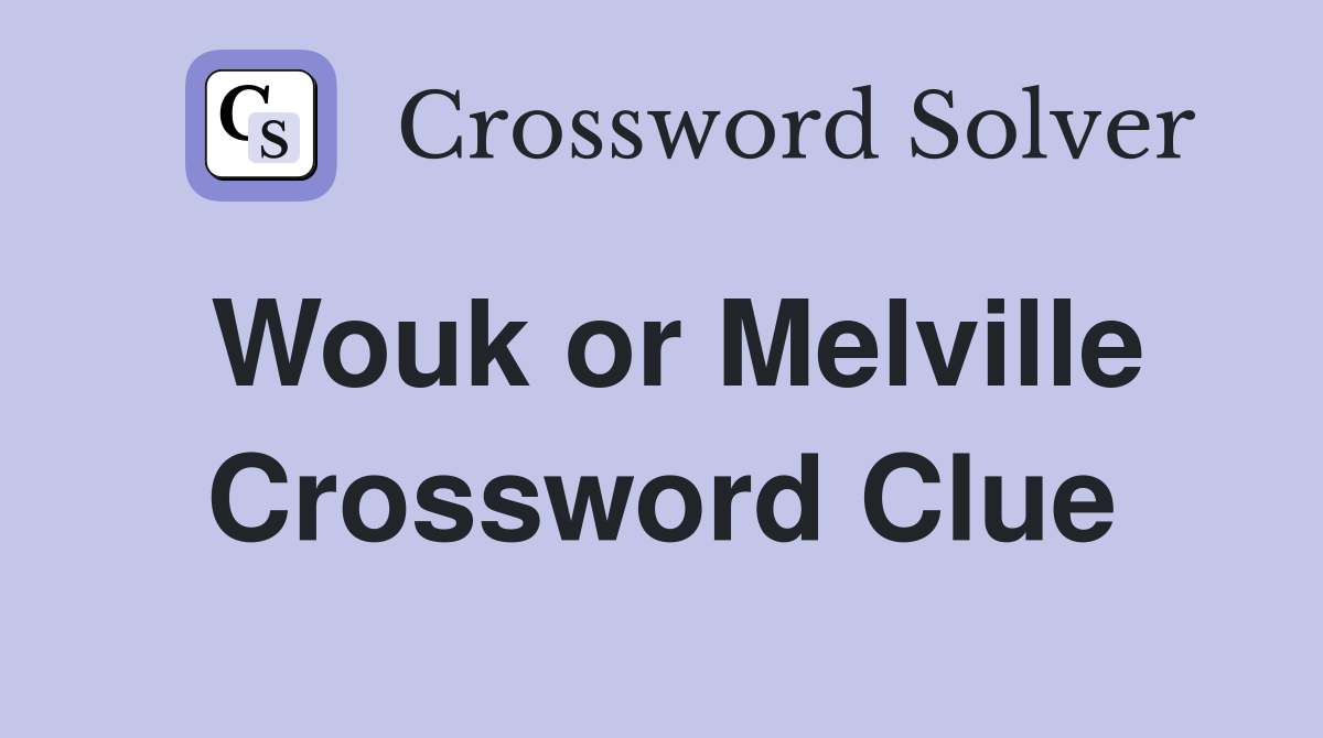 Wouk or Melville Crossword Clue