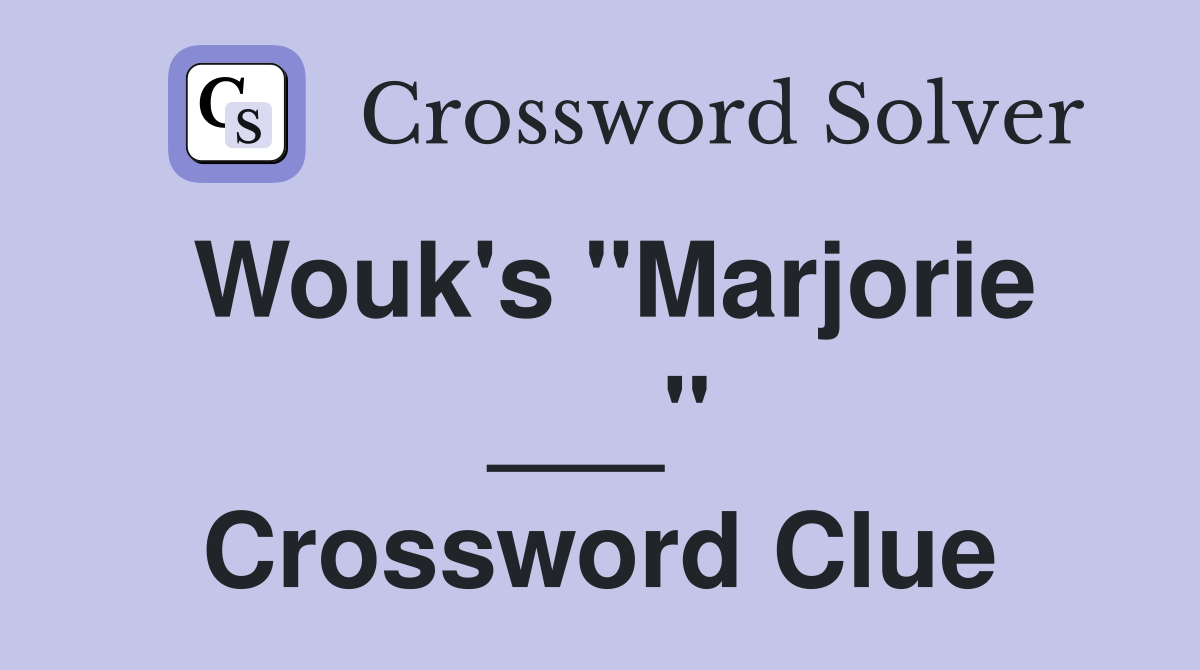 Wouk's "Marjorie ___" Crossword Clue