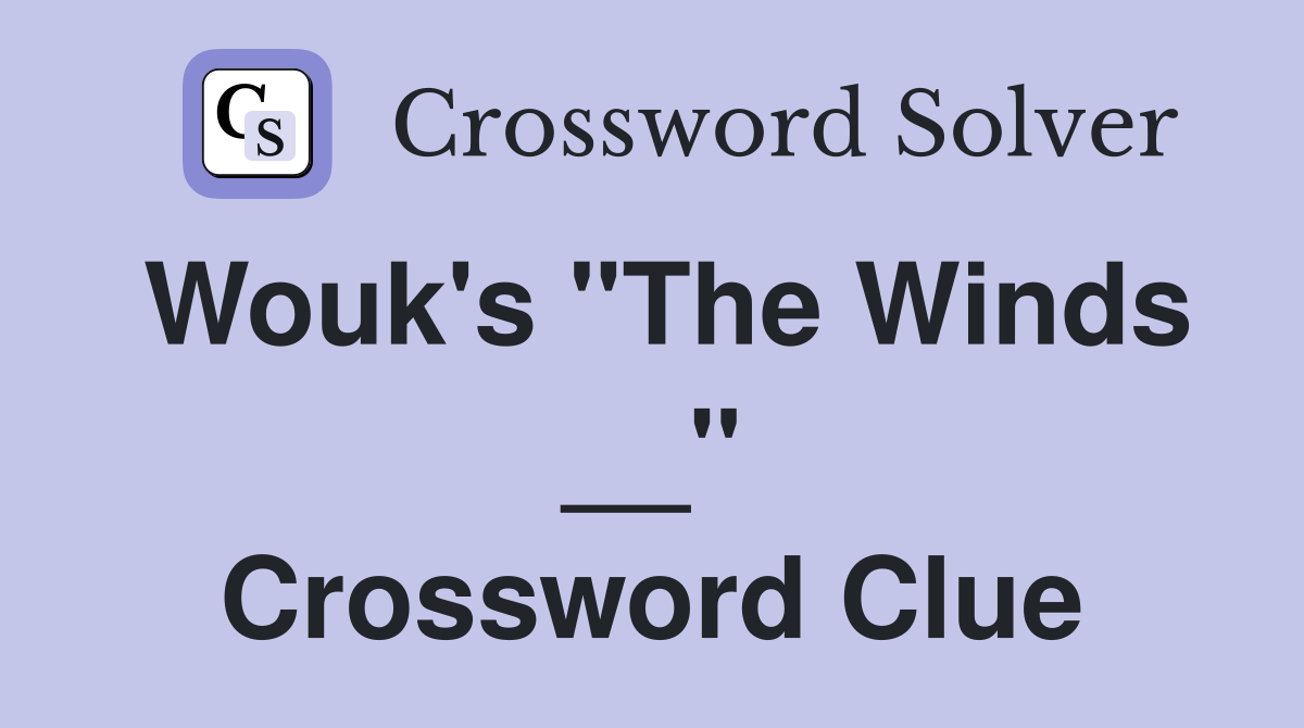 Wouk's "The Winds __" Crossword Clue