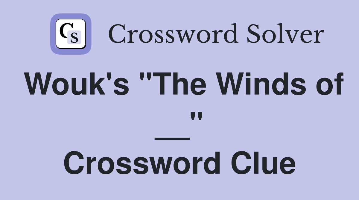 Wouk's "The Winds of __" Crossword Clue