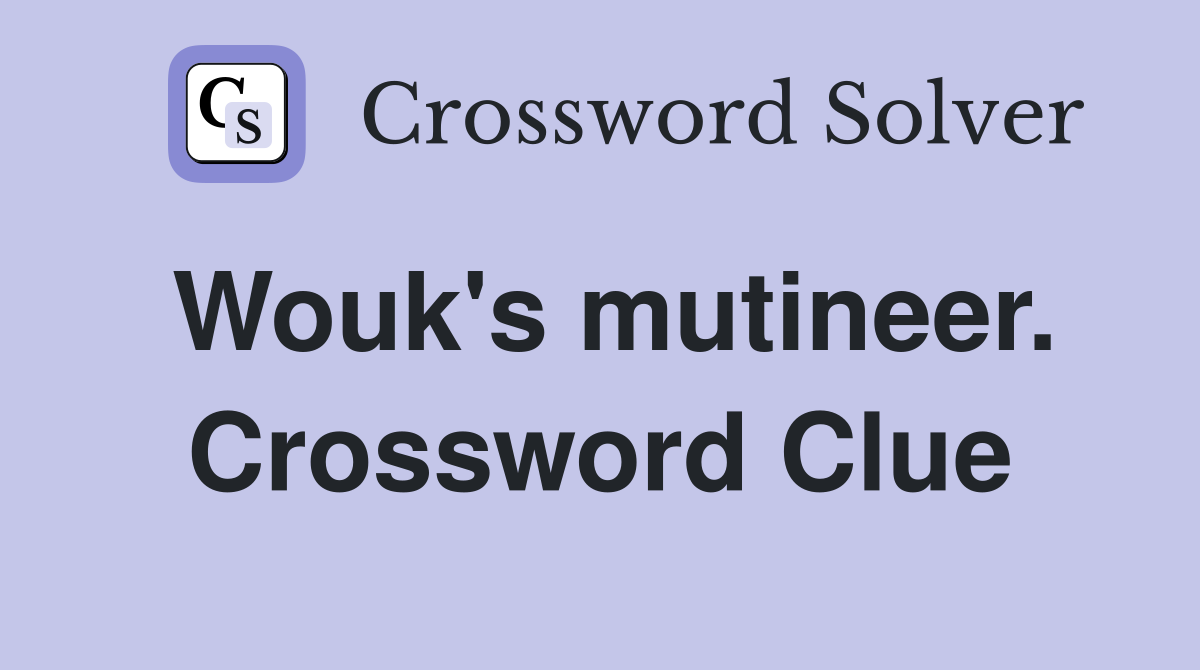 Wouk's mutineer. Crossword Clue