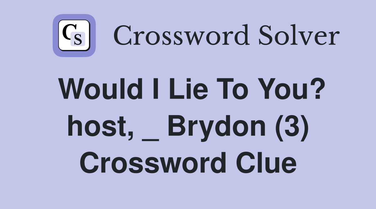 Would I Lie To You? host, _ Brydon (3) Crossword Clue
