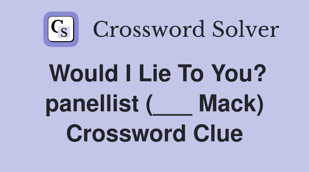 Would I Lie To You? panellist (___ Mack) Crossword Clue