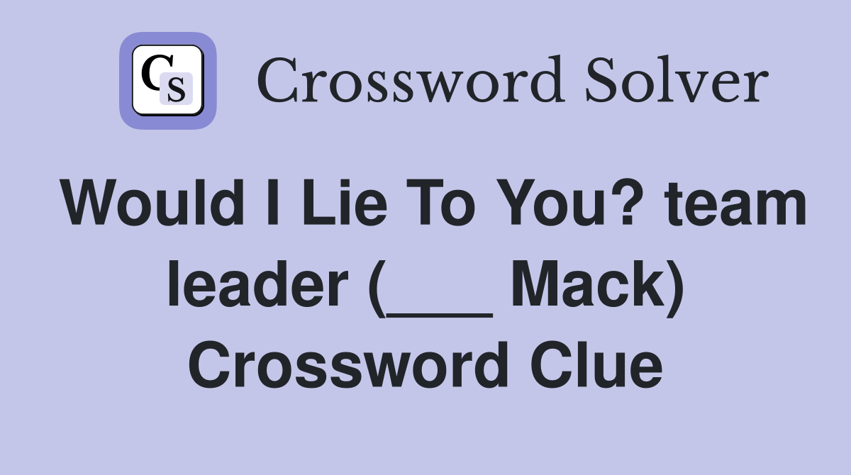 Would I Lie To You? team leader (___ Mack) Crossword Clue