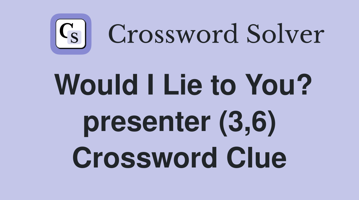 Would I Lie to You? presenter (3,6) Crossword Clue