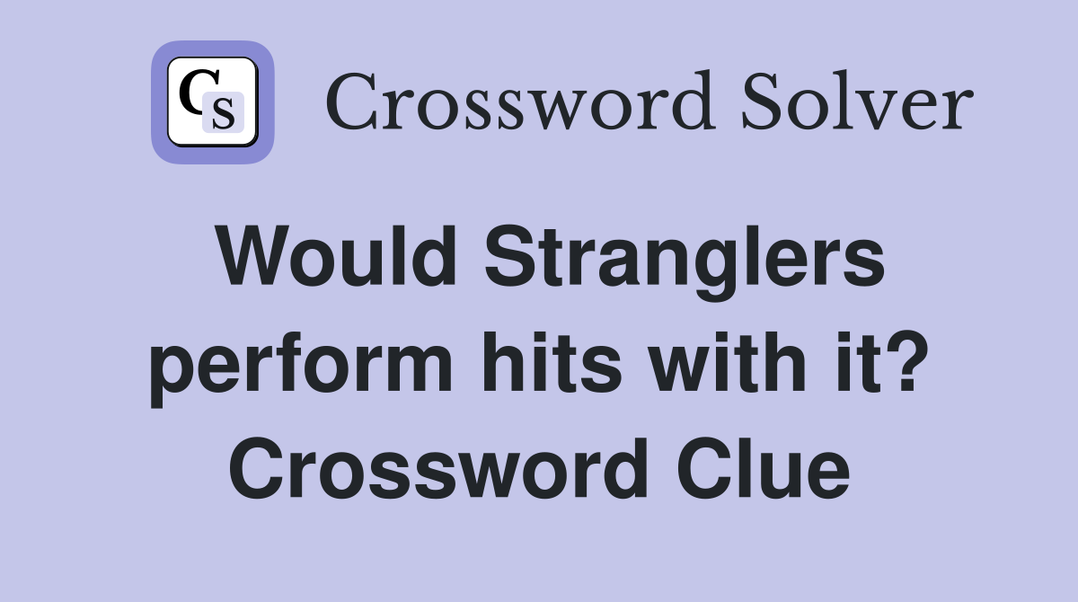 Would Stranglers perform hits with it? Crossword Clue