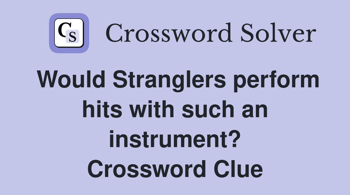 Would Stranglers perform hits with such an instrument? Crossword Clue