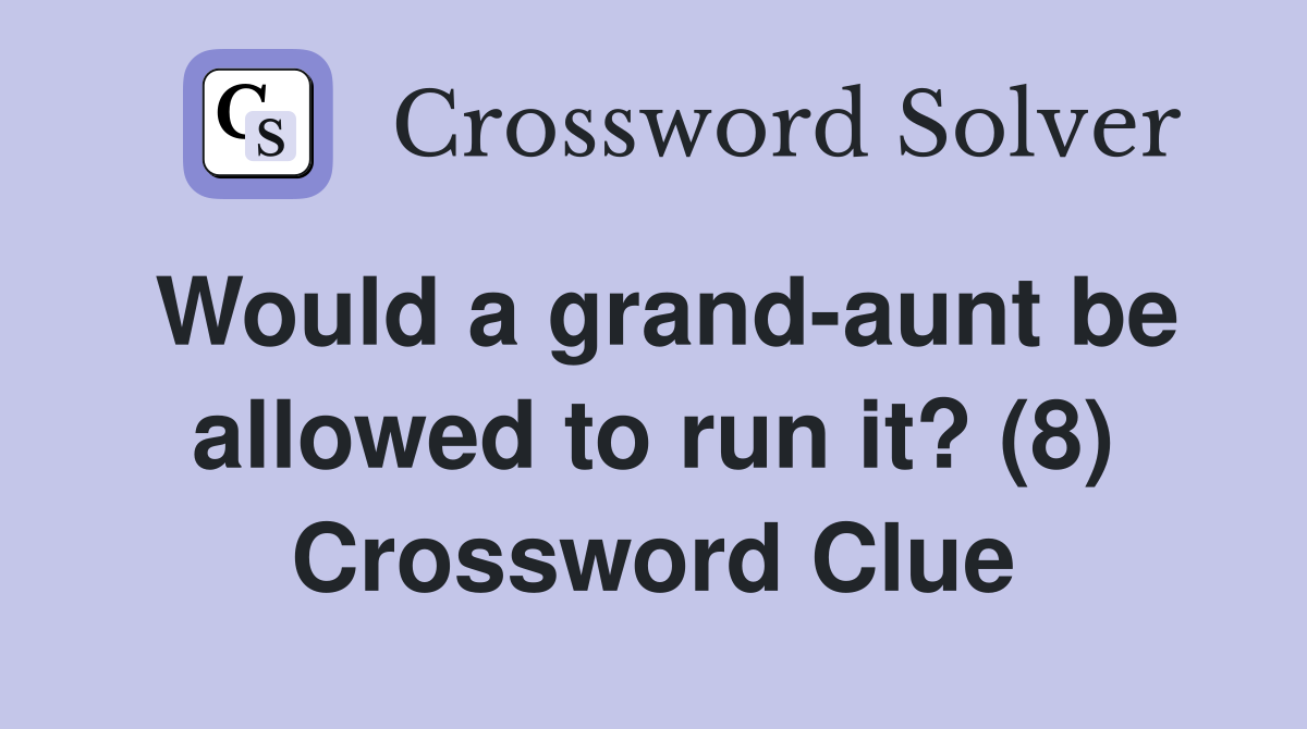 Would a grand-aunt be allowed to run it? (8) Crossword Clue