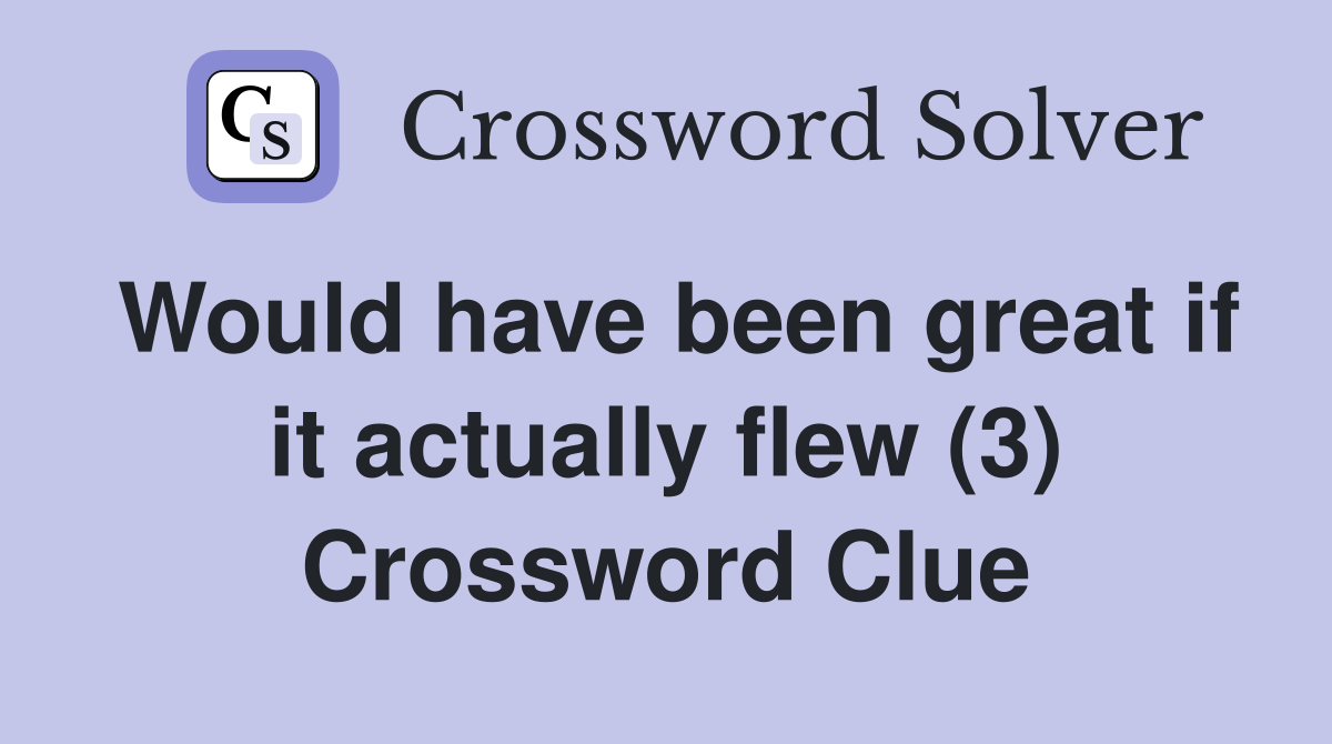 Would have been great if it actually flew (3) Crossword Clue
