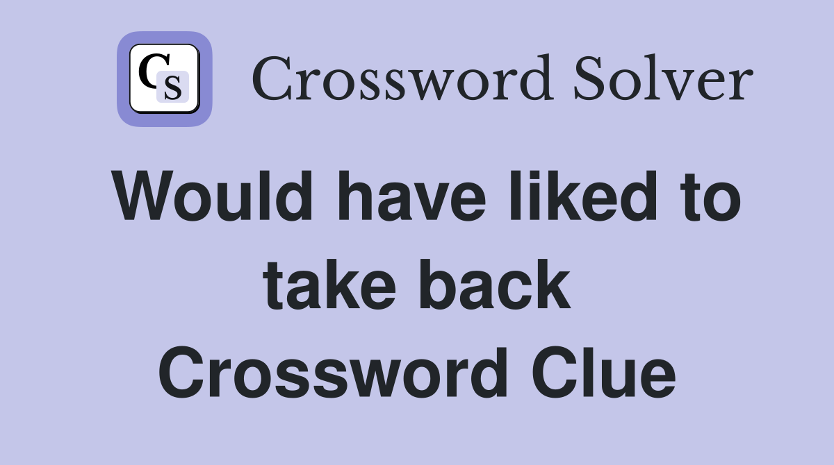 Would have liked to take back Crossword Clue