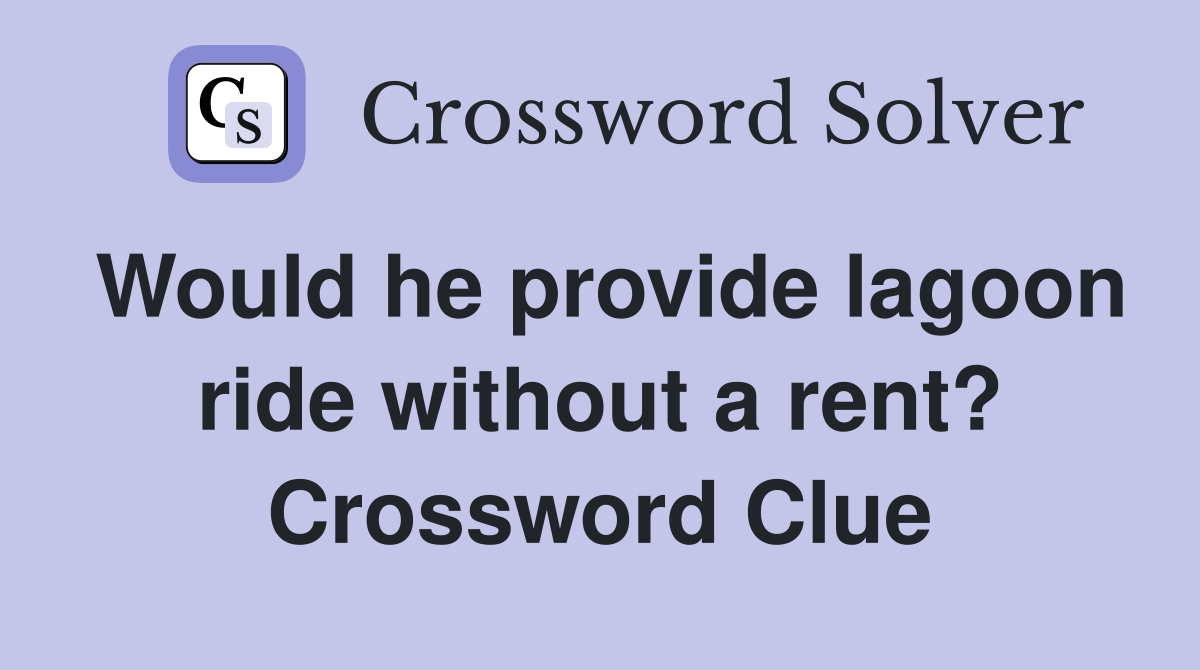 Would he provide lagoon ride without a rent? Crossword Clue