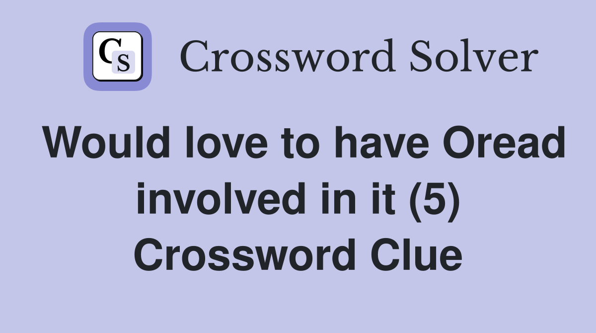 Would love to have Oread involved in it (5) Crossword Clue