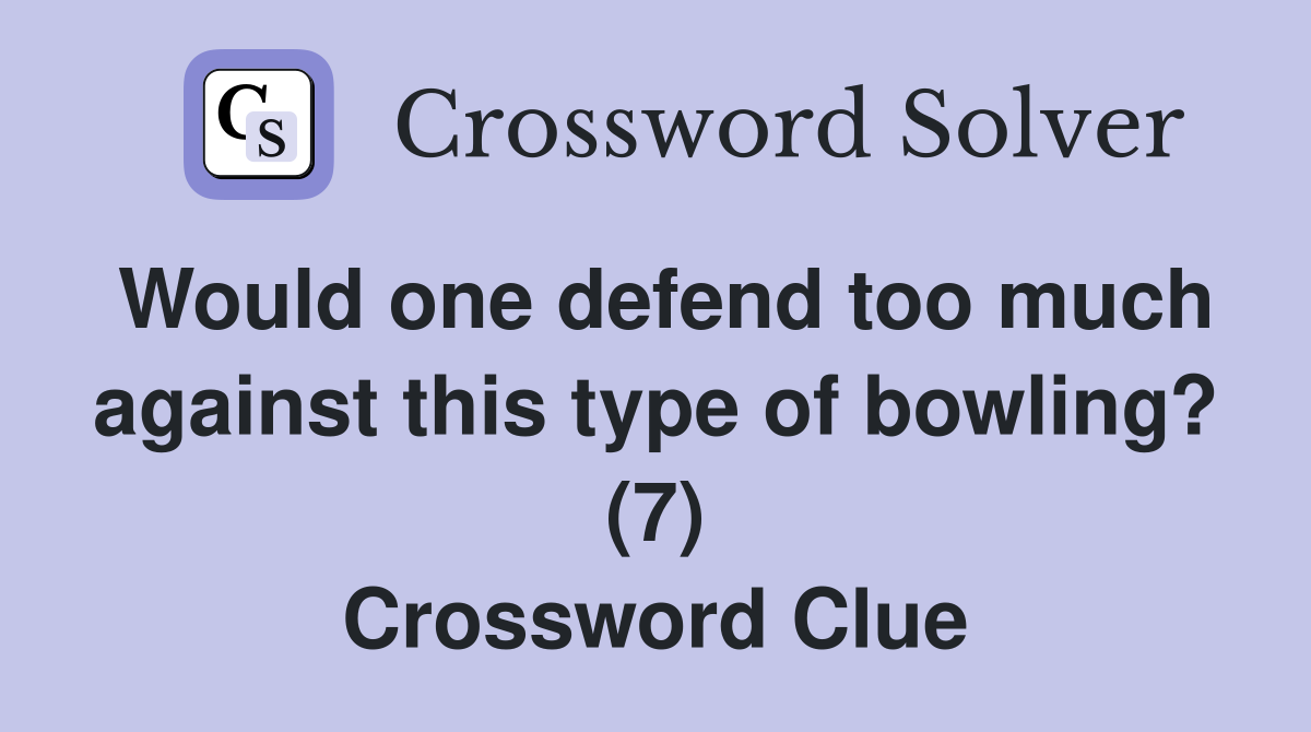 Would one defend too much against this type of bowling? (7) Crossword Clue