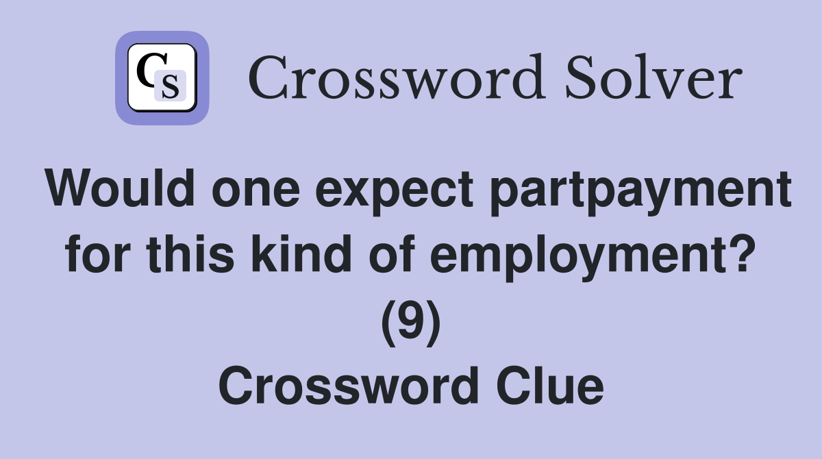 Would one expect partpayment for this kind of employment? (9) Crossword Clue
