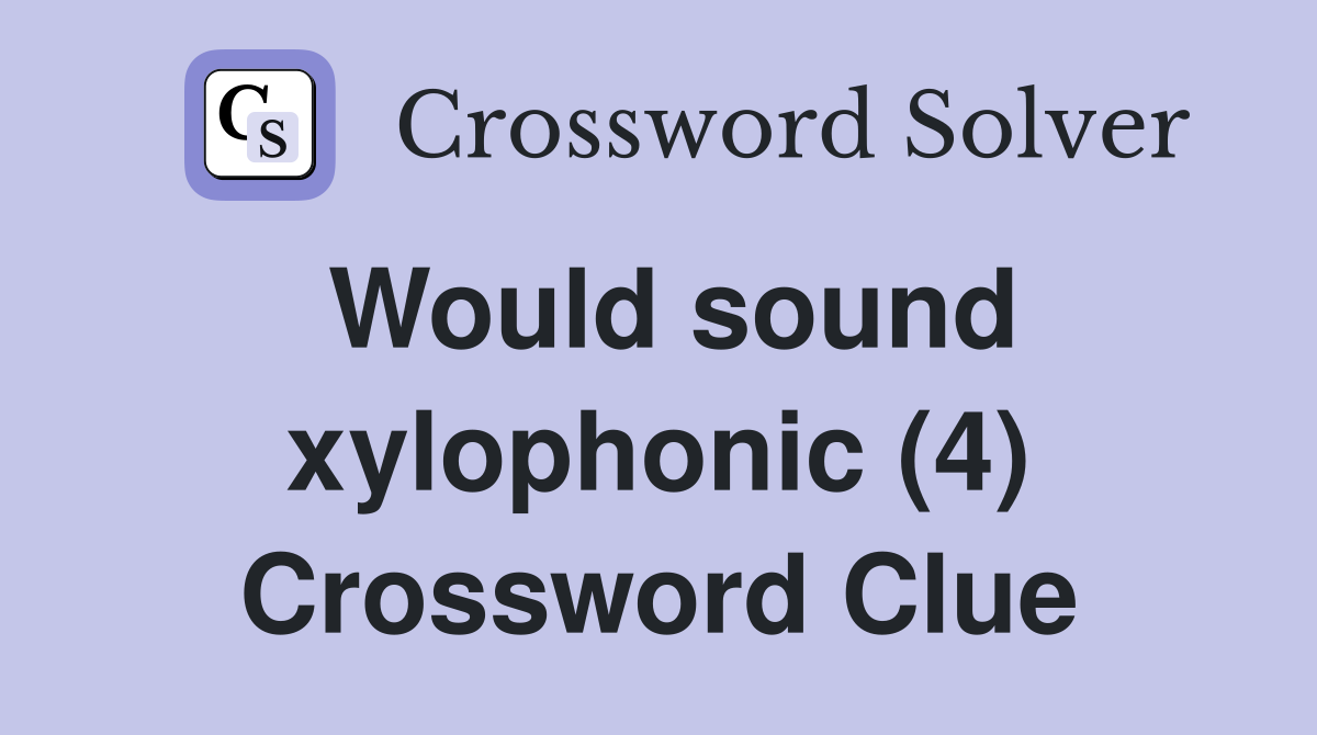 Would sound xylophonic (4) Crossword Clue